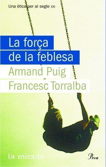 FORÇA DE LA FEBLESA, LA | 9788484374619 | TORRALBA, FRANCESC | Llibreria Online de Tremp