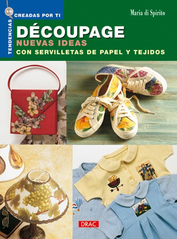 DECOUPAGE. NUEVAS IDEAS CON SERVILLETAS DE PAPEL   Y TEJIDOS | 9788496365100 | SPIRITO, MARIA DI | Llibreria Online de Tremp