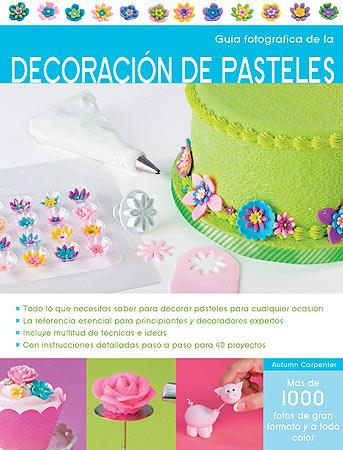 GUÍA FOTOGRÁFICA DE DECORACIÓN DE PASTELES | 9788426139955 | CARPENTER, AUTUMN | Llibreria Online de Tremp