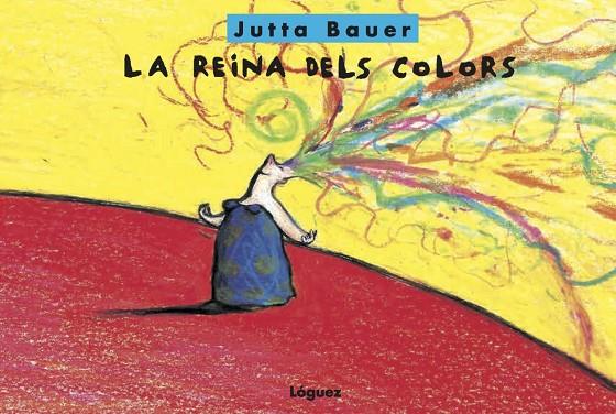 LA REINA DELS COLORS | 9788494818356 | BAUER, JUTTA | Llibreria Online de Tremp