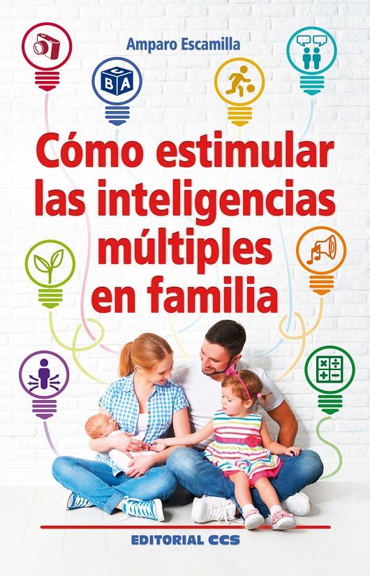 CÓMO ESTIMULAR LAS INTELIGENCIAS MÚLTIPLES EN FAMILIA | 9788490234297 | ESCAMILLA GONZÁLEZ, AMPARO