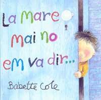 MARE MAI NO EM VA DIR, LA | 9788484881186 | COLE, BABETTE | Llibreria Online de Tremp