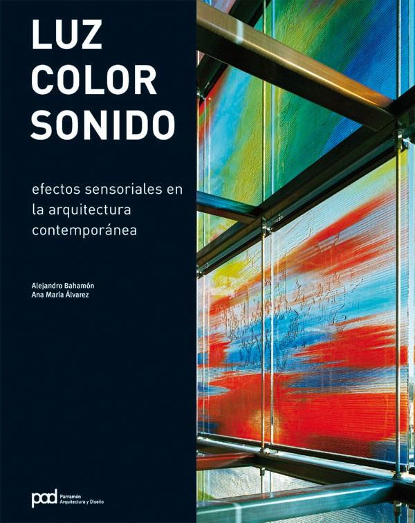 LUZ, COLOR, SONIDO. EFECTOS SENSORIALES EN LA ARQUITECTURA C | 9788434233645 | BAHAMON, ALEJANDRO; ALVAREZ, ANA MARIA | Llibreria Online de Tremp