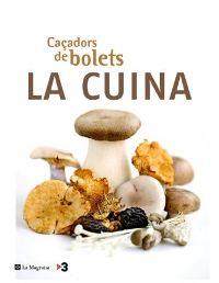 CAÇADORS DE BOLETS. LA CUINA | 9788478717583 | NOGUERA, DAVID [ET AL.] | Llibreria Online de Tremp