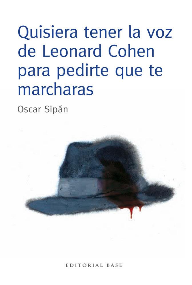 QUISIERA TENER LA VOZ DE LEONARD COHEN PARA PEDIRTE QUE TE MARCHARAS | 9788415706106 | SIPAN SANZ, OSCAR | Llibreria Online de Tremp