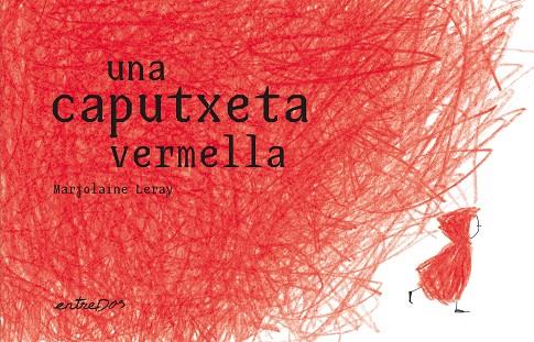 UNA CAPUTXETA VERMELLA | 9788412205695 | LERAY, MARJOLAINE | Llibreria Online de Tremp