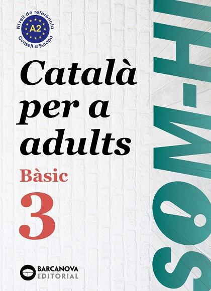 SOM-HI! BÀSIC 3. CATALÀ PER A ADULTS A2 | 9788448949228 | BERNADÓ, CRISTINA/ESCARTÍN, MARTA/PUJOL, ANTONINA | Llibreria Online de Tremp