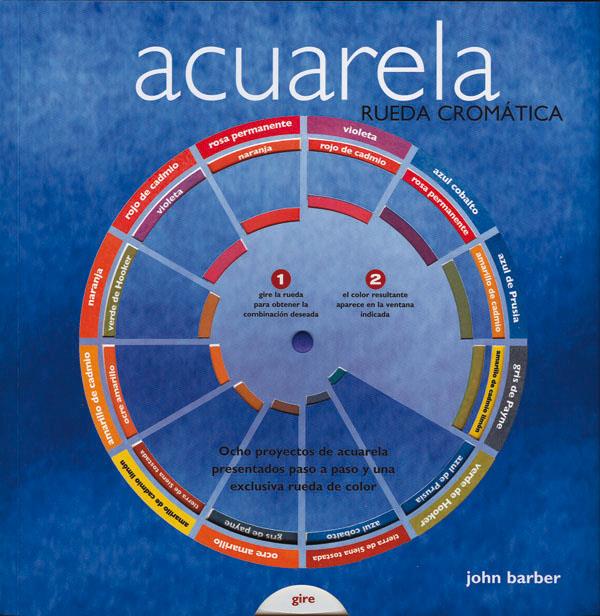 ACUARELA, RUEDA CROMATICA : OCHO PROYECTOS DE ACUARELA PRESE | 9788434232440 | BARBER, JOHN | Llibreria Online de Tremp