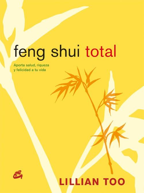 FENG SHUI TOTAL : APORTA SALUD, RIQUEZA Y FELICIDAD A TU VID | 9788484451488 | TOO, LILLIAN W. J. | Llibreria Online de Tremp