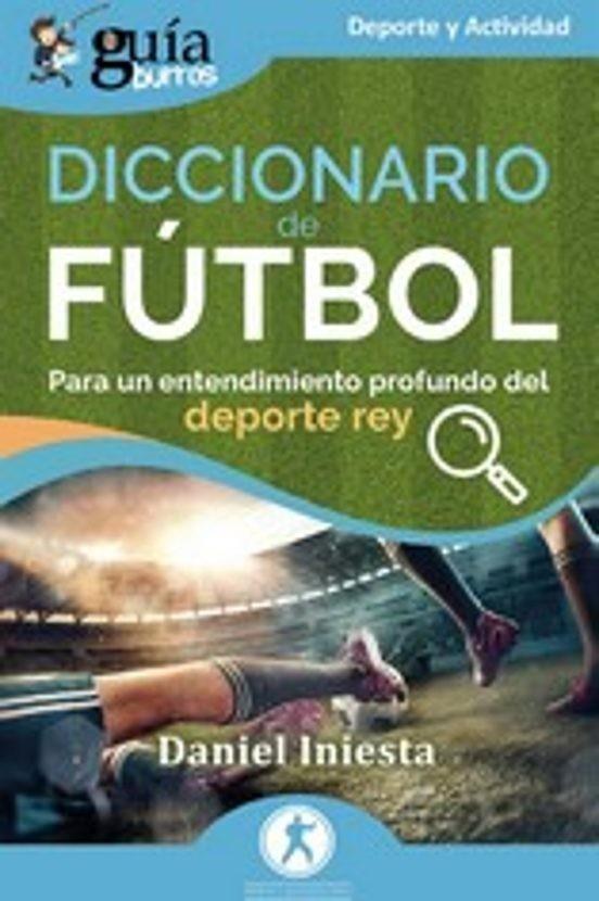 GUÍABURROS: DICCIONARIO DE FÚTBOL | 9788419731630 | INIESTA, DANIEL | Llibreria Online de Tremp