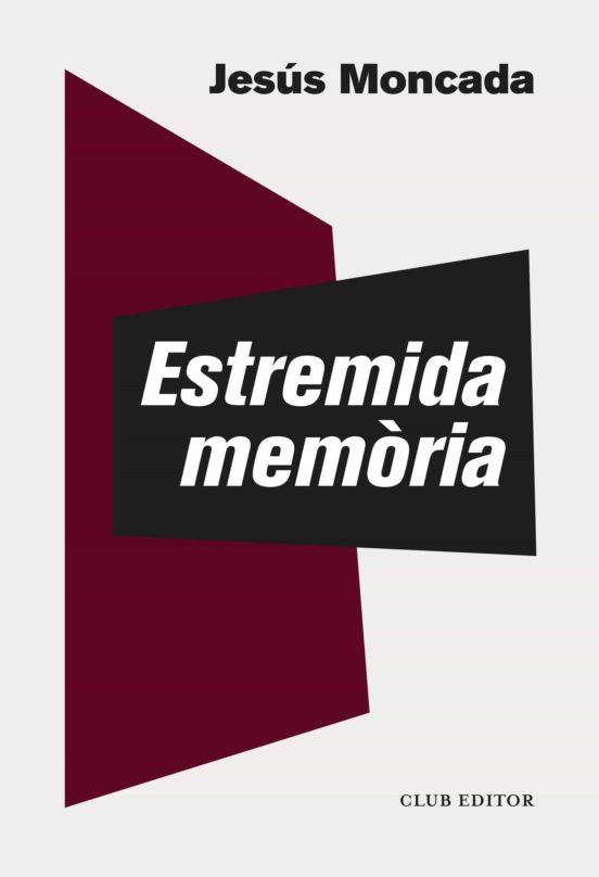 ESTREMIDA MEMÒRIA | 9788473293877 | MONCADA, JESÚS | Llibreria Online de Tremp