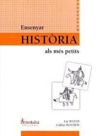 ENSENYAR HISTORIA ALS MES PETITS | 9788493588816 | WOOD, LIZ; HOLDEN, CATHIE | Llibreria Online de Tremp