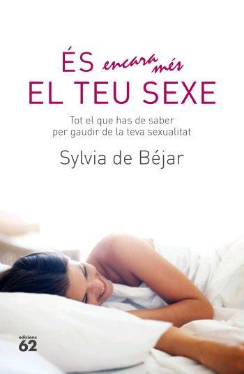 ES ENCARA MES EL TEU SEXE : TOT EL QUE HAS DE SABER PER GAUD | 9788429760682 | BEJAR GONZALEZ, SYLVIA DE (1962- ) | Llibreria Online de Tremp