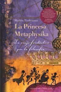 PRINCESA METAPHYSIKA, LA : UN VIAJE FANTASTICO POR LA FILOSO | 9788497771610 | TIEDEMANN, MARKUS | Llibreria Online de Tremp