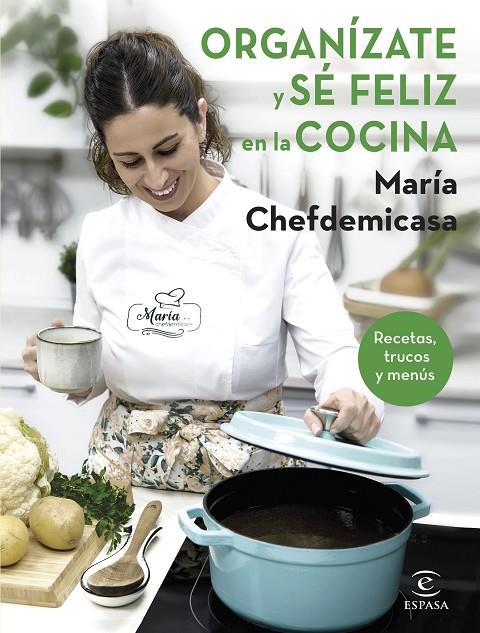 ORGANÍZATE Y SÉ FELIZ EN LA COCINA. RECETAS, TRUCOS Y MENÚS | 9788467067729 | MARÍA CHEFDEMICASA | Llibreria Online de Tremp