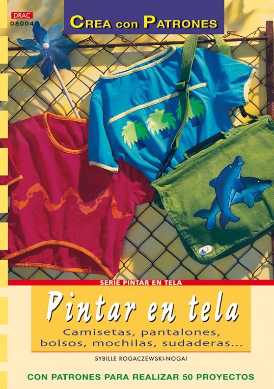 PINTAR EN TELA : CAMISETAS, PANTALONES, BOLSOS, MOCHILAS, SU | 9788496550926 | ROGACZEWSKI-NOGAI, SYBILLE | Llibreria Online de Tremp