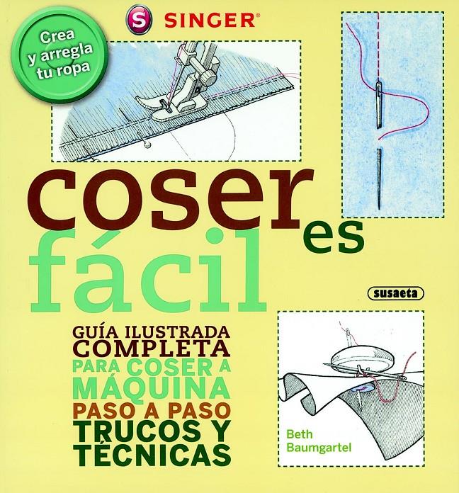 COSER ES FÁCIL. GUÍA ILUSTRADA COMPLETA PARA COSER A MÁQUINA PASO A PASO TRUCOS | 9788467707014 | BAUMGARTEL, BETH | Llibreria Online de Tremp