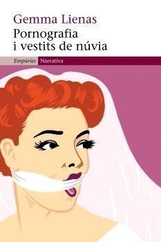 PORNOGRAFIA I VESTITS DE NUVIA | 9788497872010 | LIENAS, GEMMA | Llibreria Online de Tremp