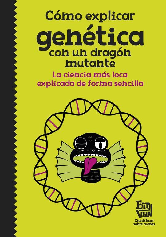 CÓMO EXPLICAR GENÉTICA CON UN DRAGÓN MUTANTE | 9788420485997 | BIG VAN, CIENTÍFICOS SOBRE RUEDAS, | Llibreria Online de Tremp