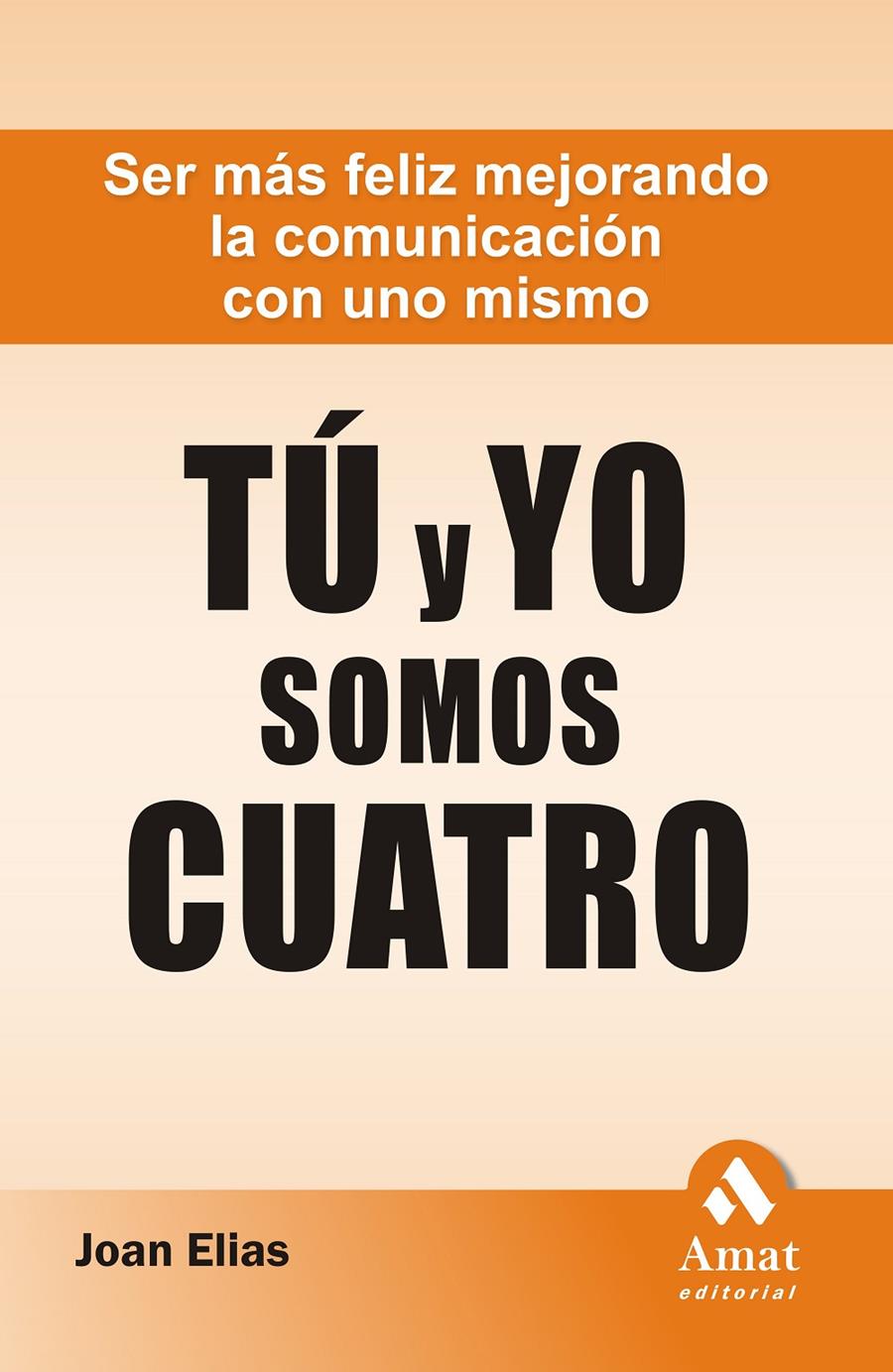 TU Y YO SOMOS CUATRO: SER MAS FELIZ MEJORANDO LA COMUNICACIO | 9788497353298 | ELIAS, JOAN | Llibreria Online de Tremp