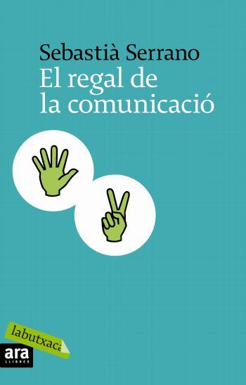 REGAL DE LA COMUNICACIO, EL | 9788496863866 | SERRANO, SEBASTIA | Llibreria Online de Tremp