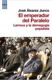EMPERADOR DEL PARALELO : LERROUX Y LA DEMAGOGIA POPULISTA, E | 9788490061404 | ALVAREZ JUNCO, JOSE