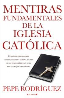 MENTIRAS FUNDAMENTALES DE LA IGLESIA CATOLICA | 9788466645669 | RODRIGUEZ, PEPE | Llibreria Online de Tremp