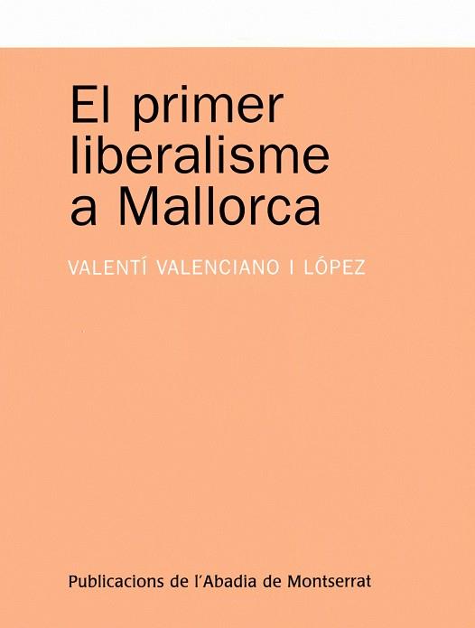 PRIMER LIBERALISME A MALLORCA, EL | 9788498830194 | VALENCIANO LOPEZ, VALENTI | Llibreria Online de Tremp