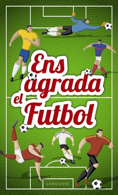 ENS AGRADA EL FUTBOL | 9788417273033 | LAROUSSE EDITORIAL | Llibreria Online de Tremp