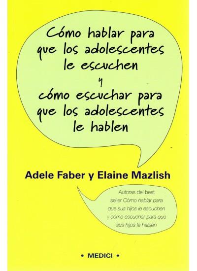 COMO HABLAR PARA QUE LOS ADOLESCENTES LE ESCUCHEN Y COMO ESC | 9788497990257 | FABER, ADELE ; MAZLISH, ELAINE