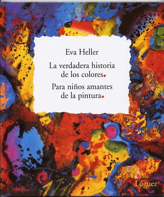 VERDADERA HISTORIA DE LOS COLORES PARA NIÑOS AMANTES PINTURA | 9788496646018 | HELLER, EVA | Llibreria Online de Tremp