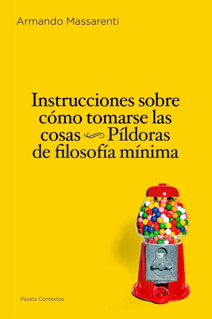 INSTRUCCIONES DE COMO TOMARSE LAS COSAS. PILDORAS DE FILOSOF | 9788449324246 | MASSARENTI, ARMANDO | Llibreria Online de Tremp