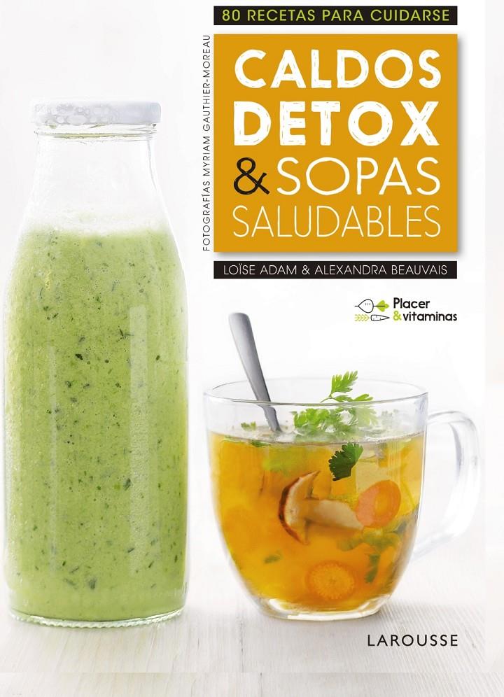 PLACER & VITAMINAS: CALDOS DETOX & SOPAS SALUDABLES | 9788416984978 | LAROUSSE EDITORIAL