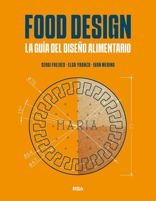 FOOD DESIGN. LA GUÍA DEL DISEÑO ALIMENTARIO | 9788491873471 | FREIXES, SERGI/YRANZO, ELSA/MERINO, IVÁN | Llibreria Online de Tremp