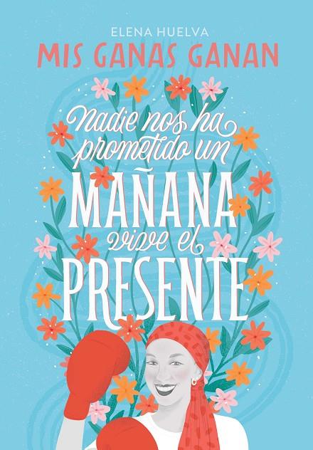 MIS GANAS GANAN. NADIE NOS HA PROMETIDO UN MAÑANA, VIVE EL PRESENTE | 9788418594649 | HUELVA, ELENA | Llibreria Online de Tremp