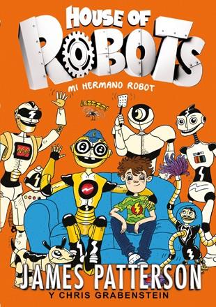 HOUSE OF ROBOTS 1. MI HERMANO ROBOT | 9788424655471 | PATTERSON, JAMES/GRABENSTEIN, CHRIS | Llibreria Online de Tremp