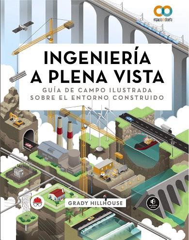 INGENIERÍA A PLENA VISTA. GUÍA DE CAMPO ILUSTRADA SOBRE EL ENTORNO CONSTRUIDO | 9788441549029 | HILLHOUSE, GRADY | Llibreria Online de Tremp