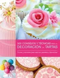 300 CONSEJOS Y TÉCNICAS PARA LA DECORACIÓN DE TARTAS | 9789089983671 | DEACON, CAROL | Llibreria Online de Tremp