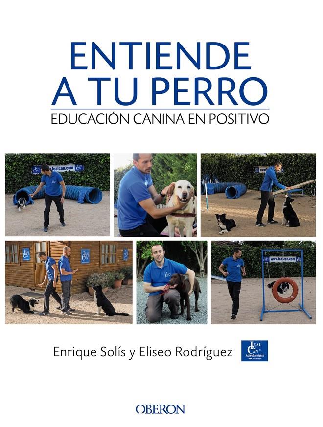 ENTIENDE A TU PERRO. EDUCACIÓN CANINA EN POSITIVO | 9788441538412 | SOLÍS ÁLVAREZ, ENRIQUE/RODRÍGUEZ CARRASCO, ELISEO | Llibreria Online de Tremp