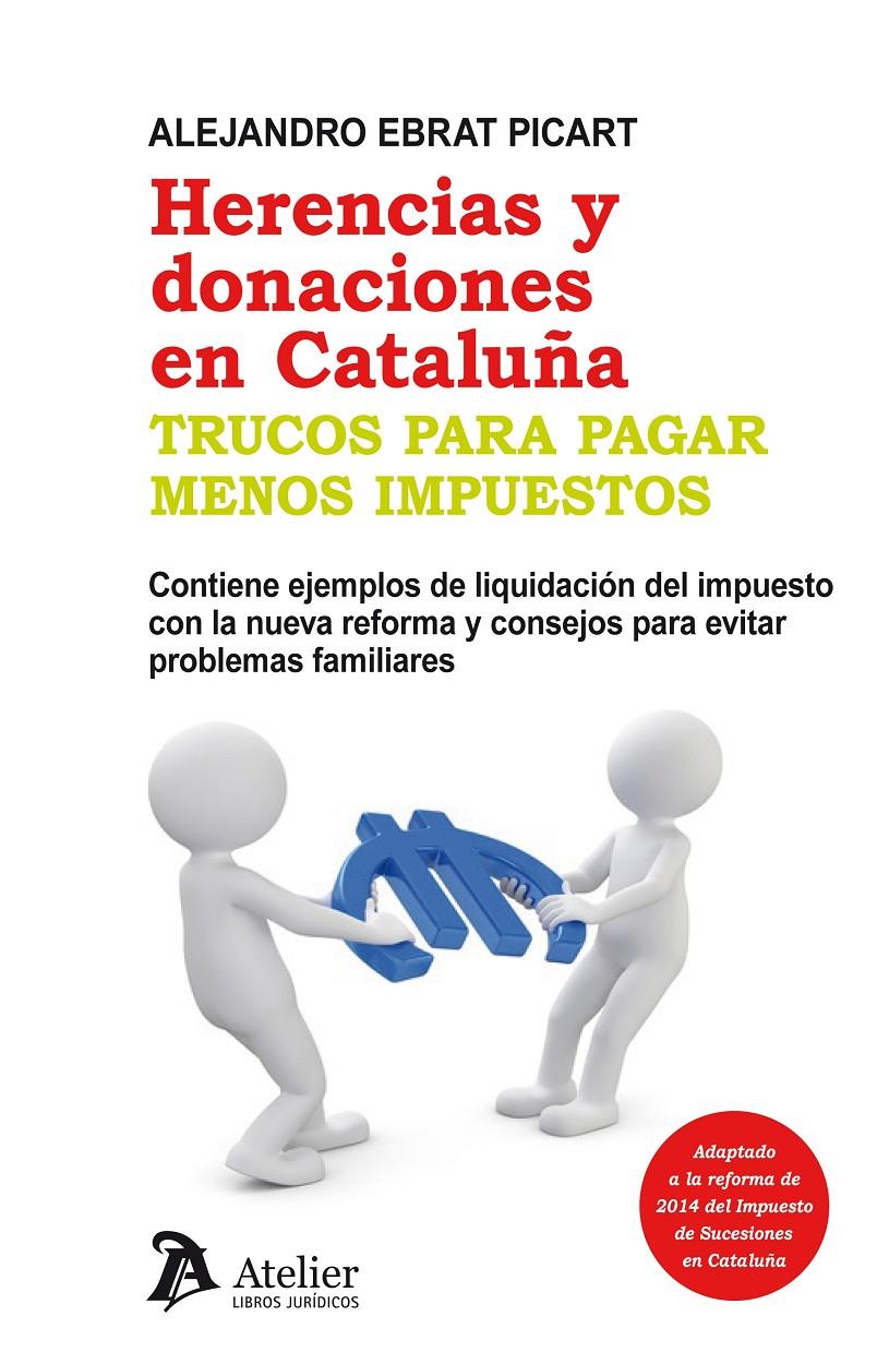 HERENCIAS Y DONACIONES EN CATALUÑA. TRUCOS PARA PAGAR MENOS IMPUESTOS. | 9788415690443 | EBRAT PICART, ALEJANDRO | Llibreria Online de Tremp