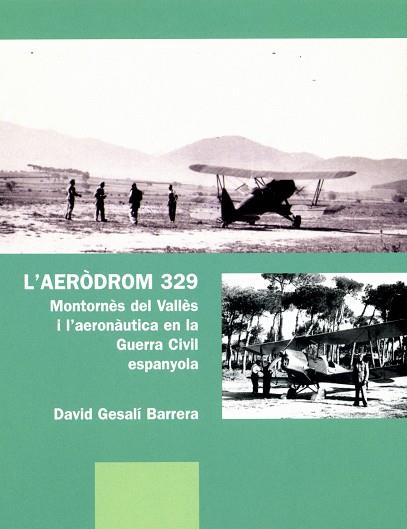 AERODROM 329, L : MONTORNES DEL VALLES I L'AERONAUTICA EN LA | 9788498830583 | GESALI BARRERA, DAVID | Llibreria Online de Tremp