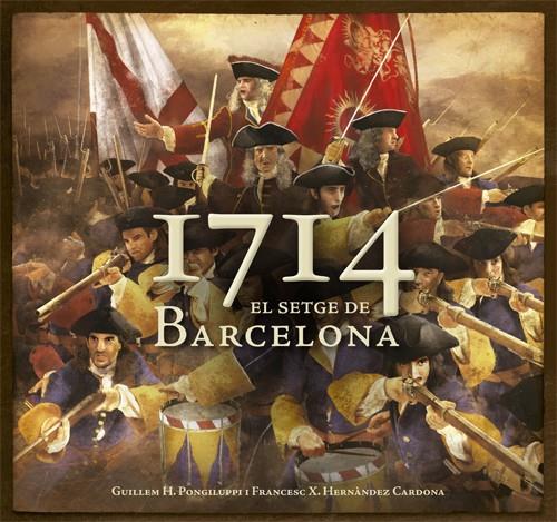 1714. EL SETGE DE BARCELONA | 9788415695097 | GUILLEM H. PONGILUPPI I F. XAVIER HERNÀNDEZ CARDONA | Llibreria Online de Tremp