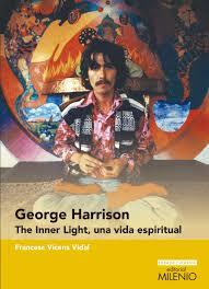 GEORGE HARRISON. THE INNER LIGHT, UNA VIDA ESPIRITUAL | 9788497437721 | VICENS VIDAL, FRANCESC | Llibreria Online de Tremp