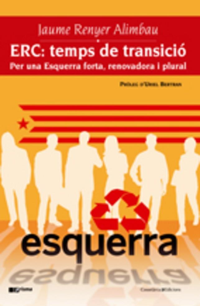 ERC: TEMPS DE TRANSICIO PER UNA ESQUERRA FORTA, RENOVADORA | 9788497913744 | RENYER ALIMBAU, JAUME | Llibreria Online de Tremp