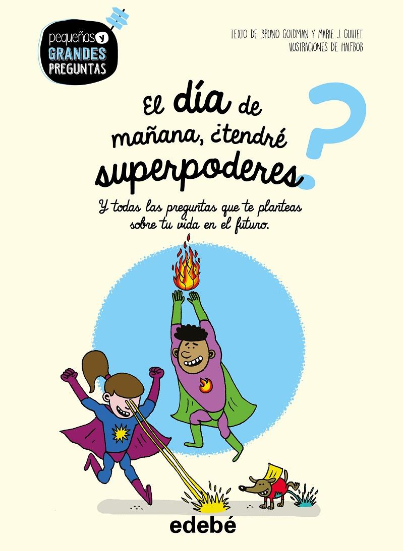 EL DÍA DE MAÑANA, ¿TENDRÉ SUPERPODERES? | 9788468341002 | GOLDMAN, BRUNO/GUILLET, MARIE | Llibreria Online de Tremp