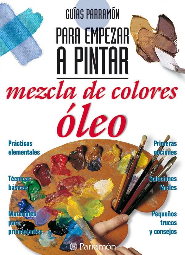 GUIAS PARRAMON PARA EMPEZAR A PINTAR MEZCLA DE COLORES:OLEO | 9788434221826 | PARRAMON, EQUIPO | Llibreria Online de Tremp