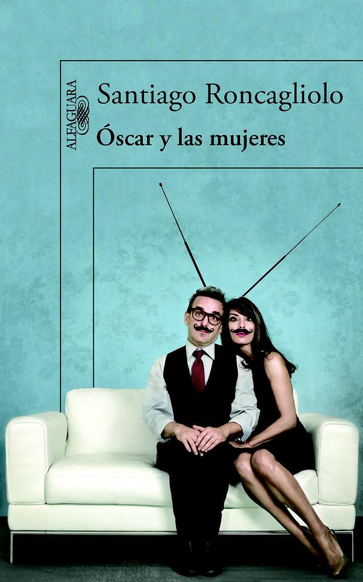 ÓSCAR Y LAS MUJERES | 9788420413594 | RONCAGLIOLO, SANTIAGO