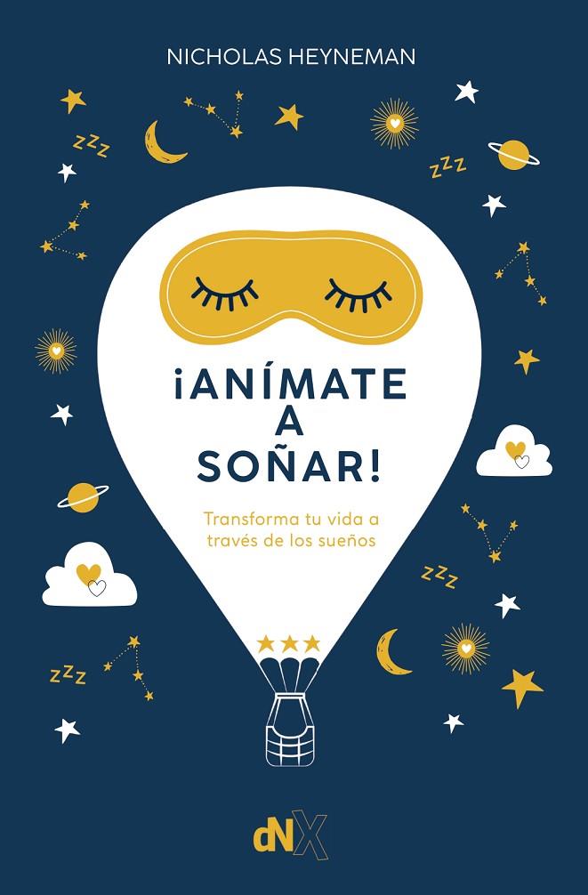 ¡ANÍMATE A SOÑAR!: TRANSFORMA TU VIDA A TRAVÉS DE LOS SUEÑOS | 9788419467348 | HEYNEMAN, NICHOLAS | Llibreria Online de Tremp