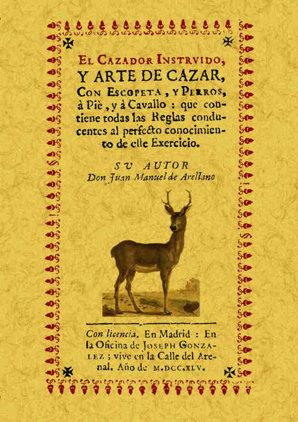 EL CAZADOR INSTRUÍDO, Y ARTE DE CAZAR, CON ESCOPETA, Y PERROS, A PIE, Y A CAVALL | 9788497615082 | ARELLANO, JUAN MANUEL DE | Llibreria Online de Tremp