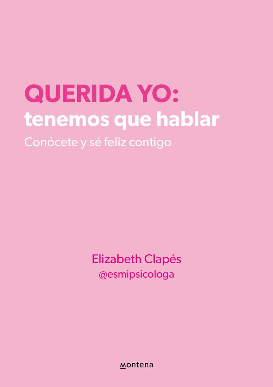 QUERIDA YO: TENEMOS QUE HABLAR. CONÓCETE Y SÉ FELIZ CONTIGO | 9788418594687 | CLAPÉS (@ESMIPSICOLOGA), ELIZABETH | Llibreria Online de Tremp